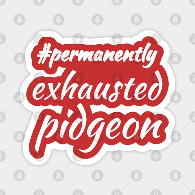 #permanentlyexhaustedpidgeon Magnet by Courtney's Creations