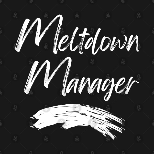 Meltdown Manager. Funny Mom Life Quote. by That Cheeky Tee