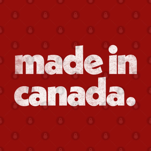 Made In Canada / Faded Vintage-Style Design by DankFutura