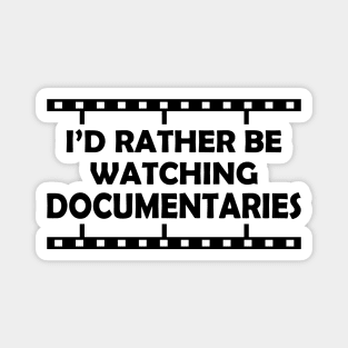 Documentary - I'd rather be watching documentaries Magnet