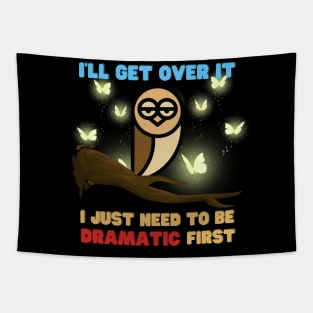 I Just Need To Be Dramatic Tired Owl - Funny Quotes Tapestry