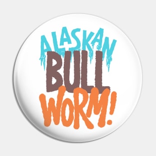 Alaskan Bull Worm! Pin