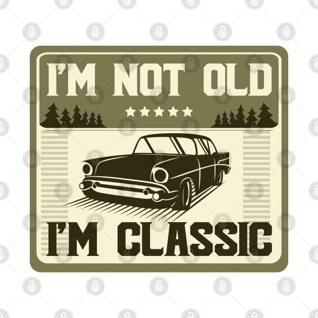 I'm Not Old I'm Classic Funny Car Graphic T shirt Funny Vintage Birthday Gift by samirysf