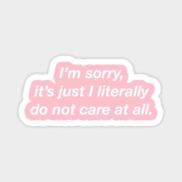 I'm Sorry It's Just That I Do Not Care At All. Magnet by Wearing Silly