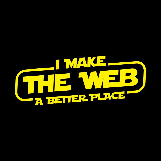 I Make The Web A Better Place by fromherotozero