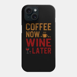 Coffee Now Wine Later Phone Case