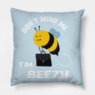 Don't Mind Me i'm Beezy Pillow