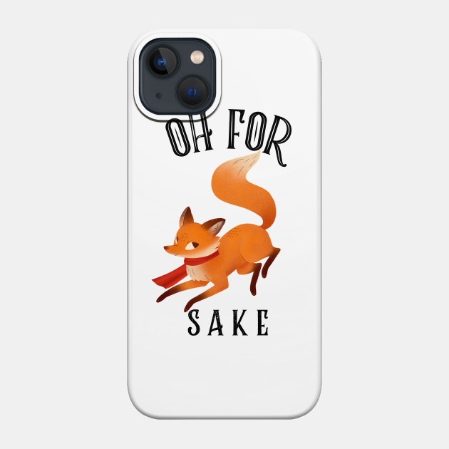 Oh For Fox Sake - Fox - Phone Case