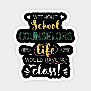 Without School Counselors Gift Idea - Funny Quote - No Class Magnet