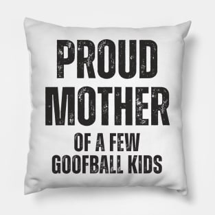 Proud Mother of a few Goofball Kids,motherhood,Mother's day Pillow