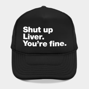 Shut up Liver. You're fine. Hat