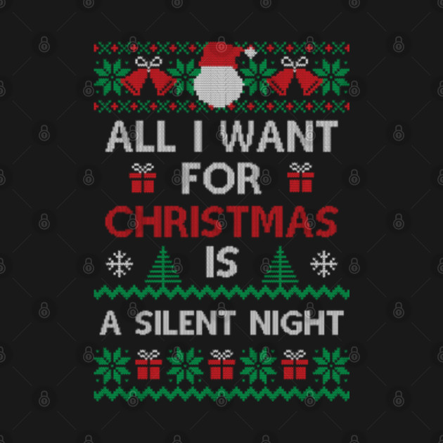 Disover All i want for Christmas is a silent night- funny xmas gift - ugly design - Silent Night - T-Shirt