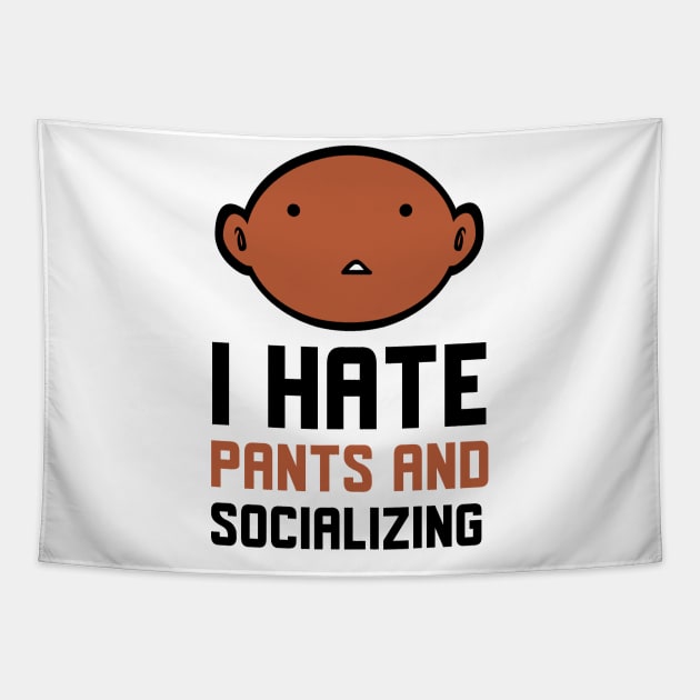 I Hate Pants And Socializing Tapestry by Jitesh Kundra