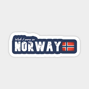 Wish I were in Norway Magnet