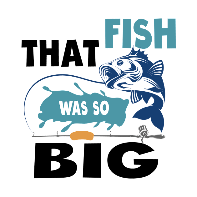 That Fish Was So Big - fishing adventure by bsn