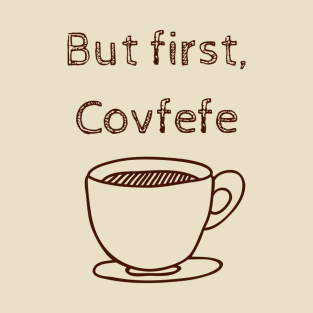 But first, Covfefe T-Shirt