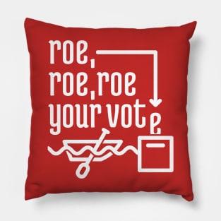 Roe, Roe, Roe Your Vote Pillow