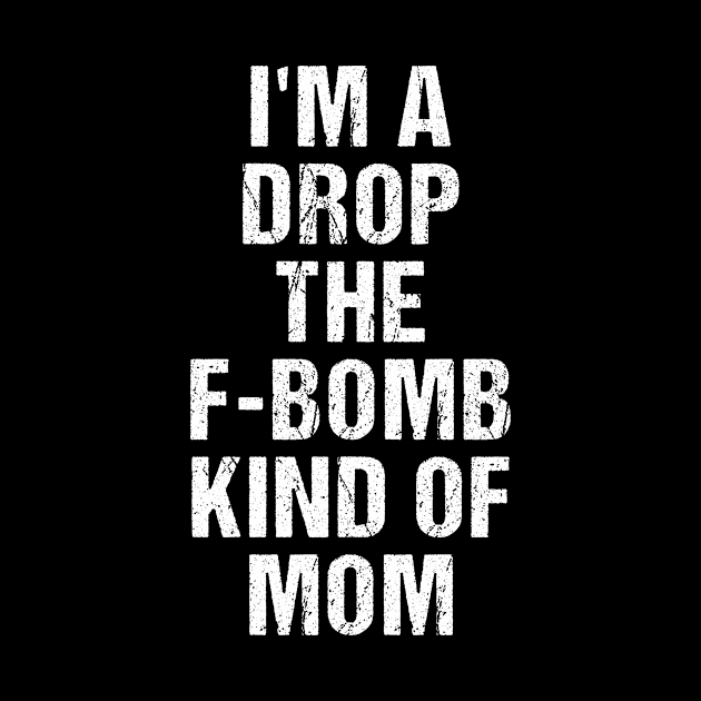 Funny Womens TShirt | I'm A Drop The F-Bomb Kind of Mom by TellingTales