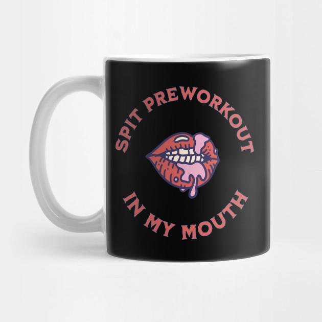 Spit Preworkout In My Mouth' Travel Mug