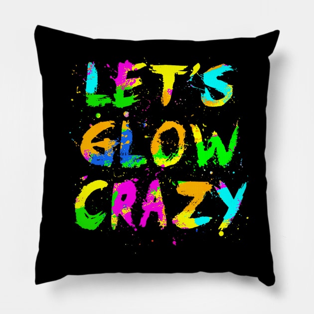 Let Glow Crazy Retro Colorful Quote Group Team Tie Dye Pillow by Cristian Torres