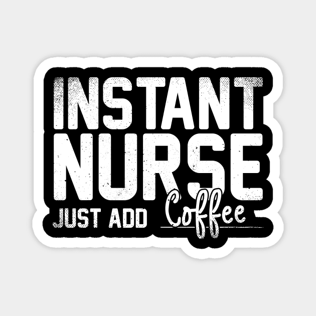 Instant Nurse Just Add Coffee Magnet by Podycust168