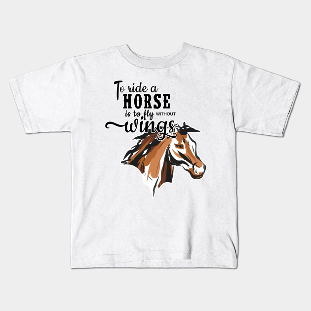 To Ride A Horse Is To Fly Without Wings Horse Lover Animal - Horse - Kids T-Shirt | TeePublic To Ride A Horse Is To Fly Without Wings Horse Lover Animal - Horse - Kids T-Shirt | TeePublic