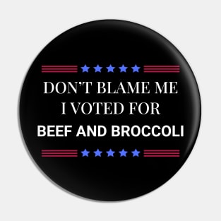 Don't Blame Me I Voted For Beef and Broccoli Pin