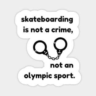 Skateboarding is not a crime,Not an olympic sport Magnet