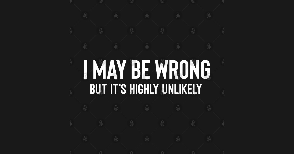 I May Be Wrong But Its Highly Unlikely I May Be Wrong But Its Highly Unlikely Mask Teepublic 