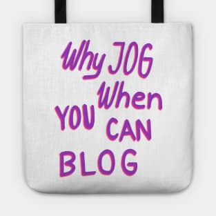 Why jog when you can blog Tote