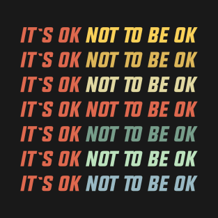 OK not to be OK T-Shirt