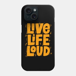 Live Life Loud Phone Case