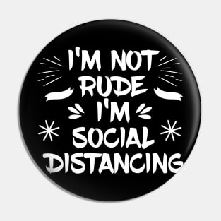 I'm not Rude I'm Social Distancing Pin