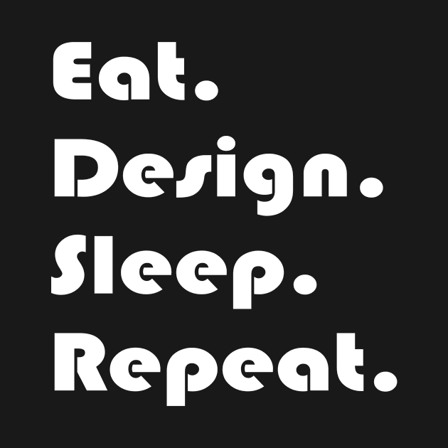 Eat Design Sleep Repeat by Fandie