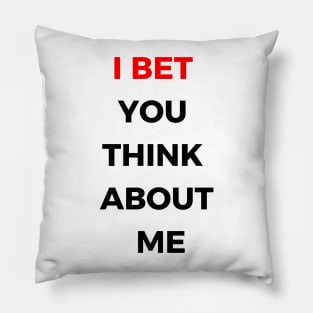 i bet you think about me Pillow