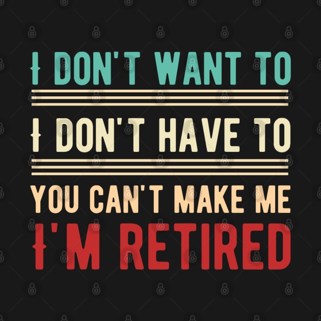 I Don't Want To Have You Can't Make Me I'm Retired by Alennomacomicart