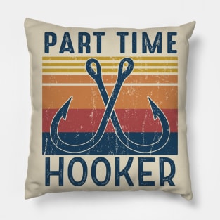 Part time hooker Fishing Lover Gift For Fisherman Pillow