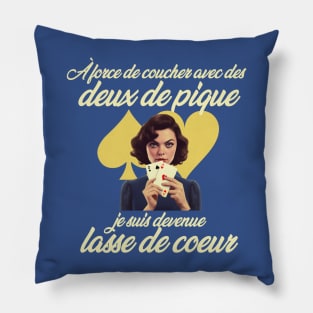 À force de coucher avec des deux de pique, je suis devenue lasse de cœur Pillow