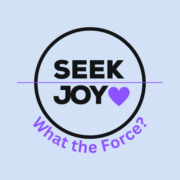 Seek Joy - Black by What the Force?