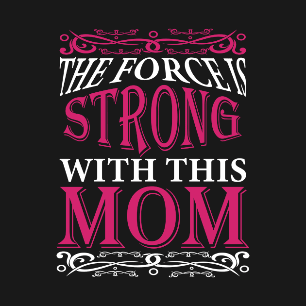 The force is strong with this Mom, For Mother, Gift for mom Birthday, Gift for mother, Mother's Day gifts, Mother's Day, Mommy, Mom, Mother, Happy Mother's Day by POP-Tee