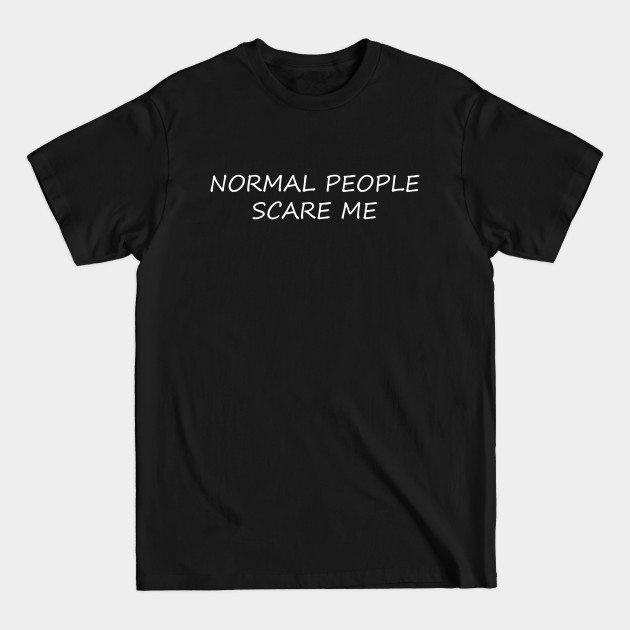 Disover NORMAL PEOPLE SCARE ME - Normal People - T-Shirt