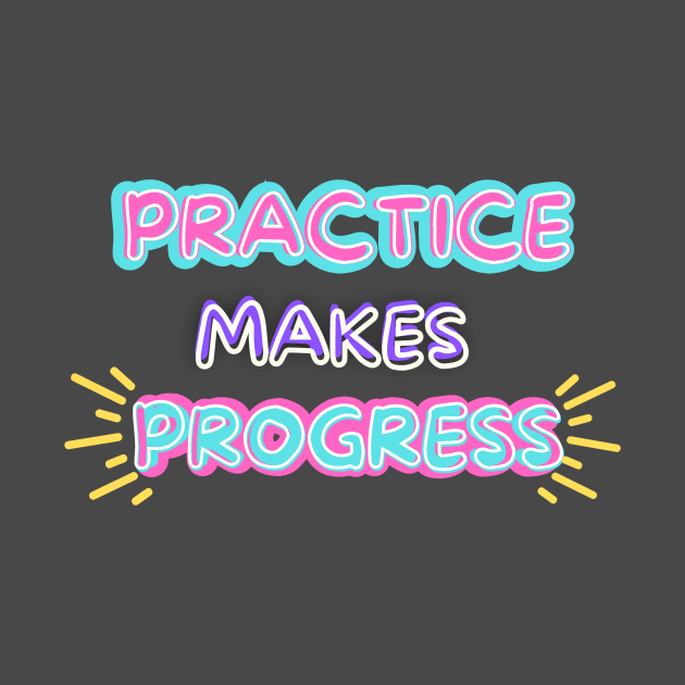 Practice makes progress by Kbetz