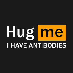 Hug me I Have Antibodies T-Shirt