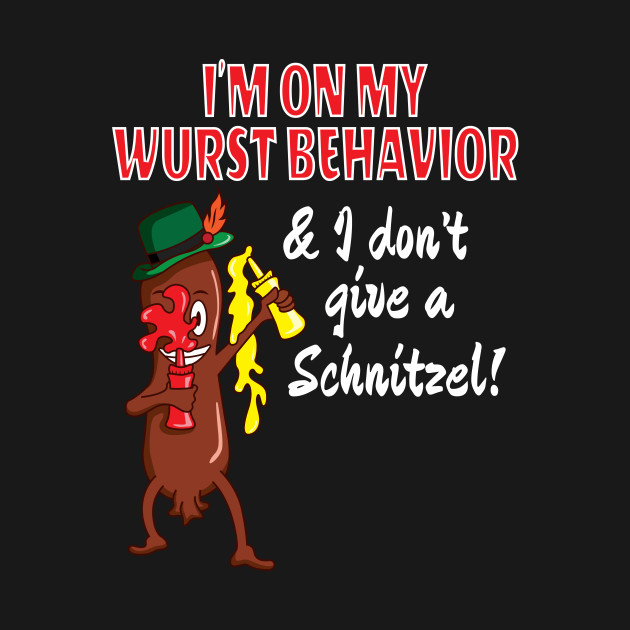 Disover Funny I’m On My Worst Behaviour and I Don't Give a Schnitzel German Franks Hotdog Lover Design Gift Idea - German - T-Shirt