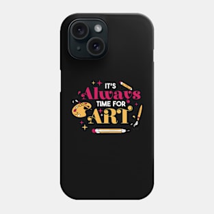 It's Always Time for Art // Art Teacher Gift Phone Case