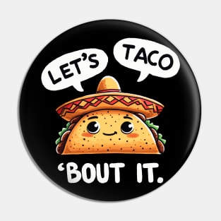 Lets taco about it Mexican Taco Pin