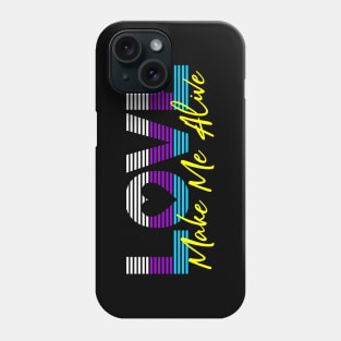 Love make me Alive Phone Case