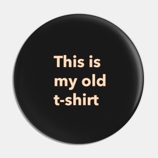 this is my old t-shirt - funny Pin