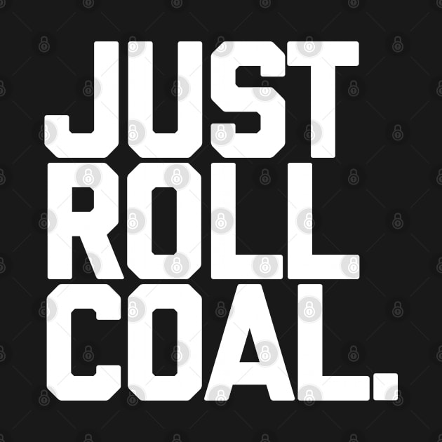 JUST ROLL COAL. Diesel power by Totallytees55