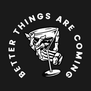 Better Thing Are Coming T-Shirt